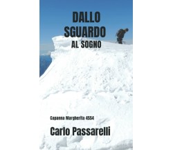 Dallo sguardo al sogno: Capanna Margherita 4554 di Carlo Passarelli,  2021,  Ind