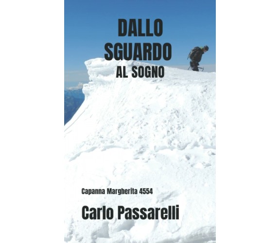 Dallo sguardo al sogno: Capanna Margherita 4554 di Carlo Passarelli,  2021,  Ind