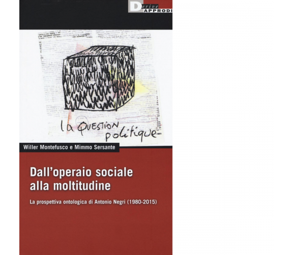 Dall'operaio sociale alla moltitudine - Mimmo Sersante - DeriveApprodi, 2016