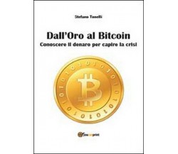 Dall’oro al bitcoin - di Stefano Tonelli,  2014,  Youcanprint