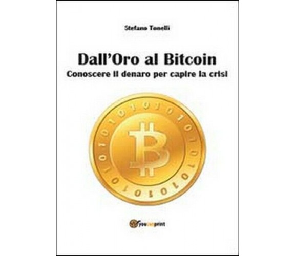 Dall’oro al bitcoin - di Stefano Tonelli,  2014,  Youcanprint