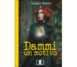 Dammi un motivo	 di Bianco Giorgio,  2015,  Eee-edizioni Esordienti