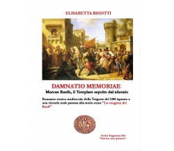 Damnatio memoriae - Marcus Ranfo, il Templare sepolto dal silenzio (Rigotti)