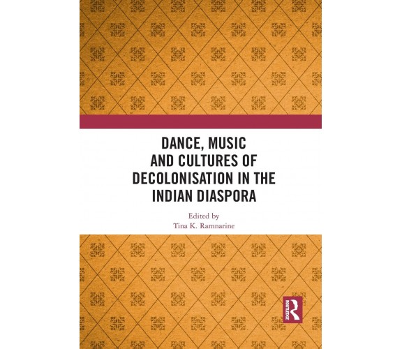 Dance, Music And Cultures Of Decolonisation In The Indian Diaspora - 2021