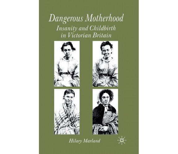 Dangerous Motherhood - H. Marland - Palgrave, 2004