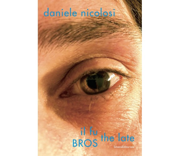 Daniele Nicolosi. Il fu the late BROS - Daniele Nicolosi  - Silvana, 2022