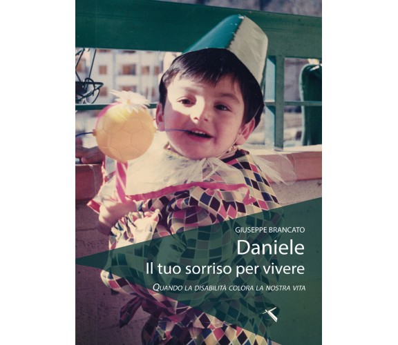 Daniele il tuo sorriso per vivere. Quando la disabilità colora la nostra   - ER