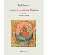 Dante, Bologna e lo «Studium» di Pasquini Emilio; Antonelli A. - 2022