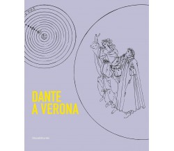 Dante a Verona. 1321-2021 - F. Rossi, T. Franco, F. Piccoli - Silvana, 2021