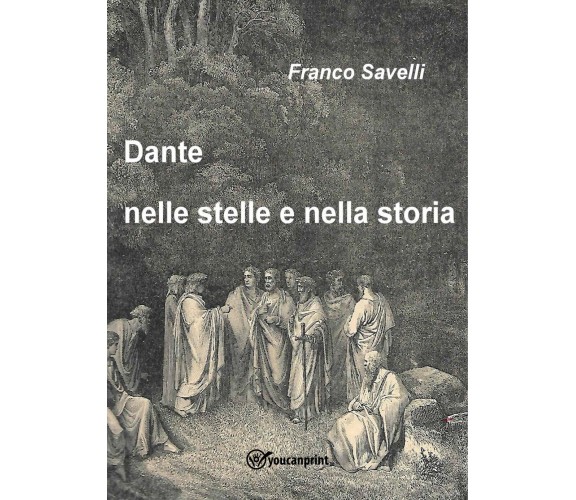 Dante tra le stelle e la storia di Savelli Francesco,  2022,  Youcanprint