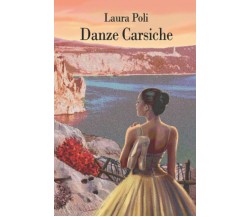 Danze Carsiche di Laura Poli,  2021,  Indipendently Published