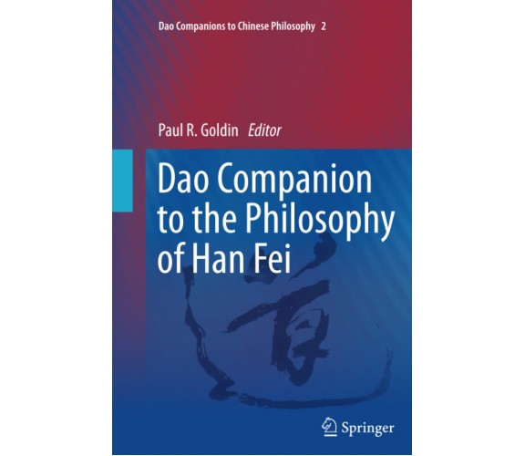 Dao Companion to the Philosophy of Han Fei - Paul Goldin - Springer, 2014