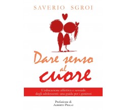 Dare senso al cuore  - Saverio Sgroi,  2018,  Youcanprint