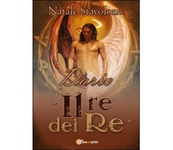 Dario «il re dei re»	 di Natale Stavolone,  2016,  Youcanprint