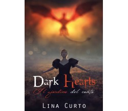 Dark Hearts. Il Giardino del Canto	 di Lina Curto,  2019,  Youcanprint