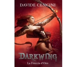 Darkwing vol. 3 - La Freccia d’Oro	 di Davide Cencini,  2016,  Youcanprint