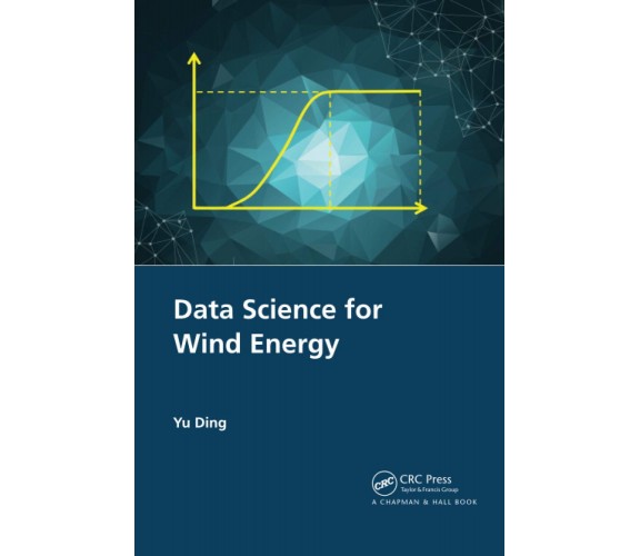 Data Science For Wind Energy - Yu Ding - CRC Press, 2020