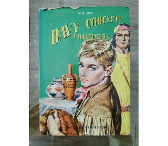 Davy Crockett a baltimora - T. Hill - Fabbri editore - 1958 - AR