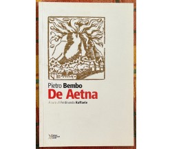 De Aetna di Pietro Bembo, 2016, Ediz. Storia E Studi Sociali