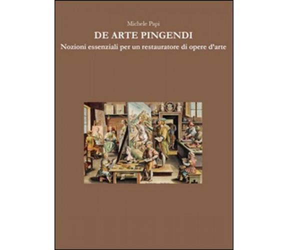 De arte pingendi. Nozioni essenziali per un restauratore di opere d’arte - ER