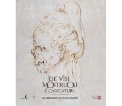 De' visi mostruosi e caricature. Da Leonardo da Vinci a Bacon. Ediz. illustrata