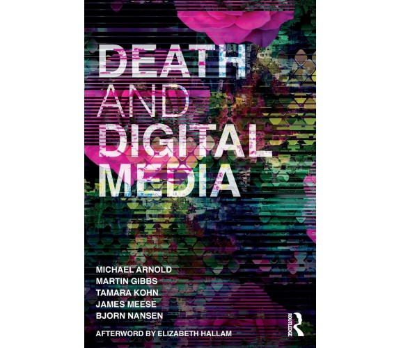 Death and Digital Media - Michael Arnold - Routledge, 2017