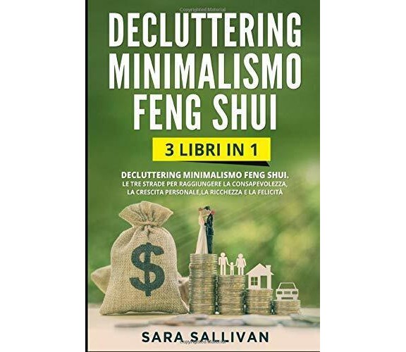 Decluttering Minimalismo Feng Shui: 3 libri in 1 - Le tre strade per raggiungere