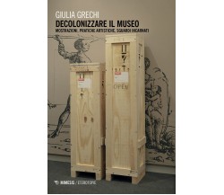 Decolonizzare il museo - Giulia Grechi - Mimesis, 2021