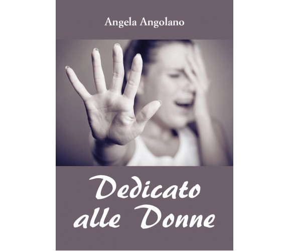 Dedicato alle Donne di Angela Angolano,  2019,  Youcanprint