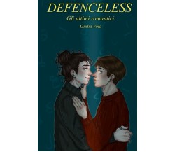 Defenceless: gli ultimi romantici di Giulia Vola,  2021,  Indipendently Publishe