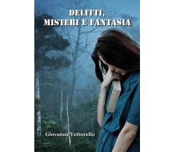 Delitti, misteri e fantasia	 di Giovanna Vettorello,  2019,  Youcanprint