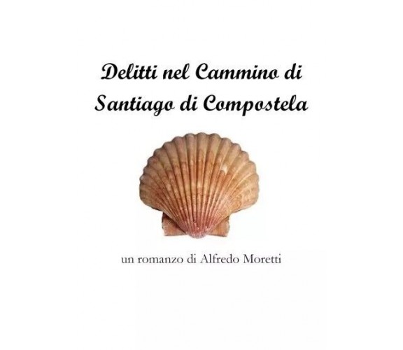 Delitti sul Cammino di Santiago di Compostela di Alfredo Moretti, 2023, Youca