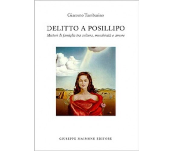 Delitto a Posillipo. Misteri di famiglia tra cultura, meschinità e amore di Giac