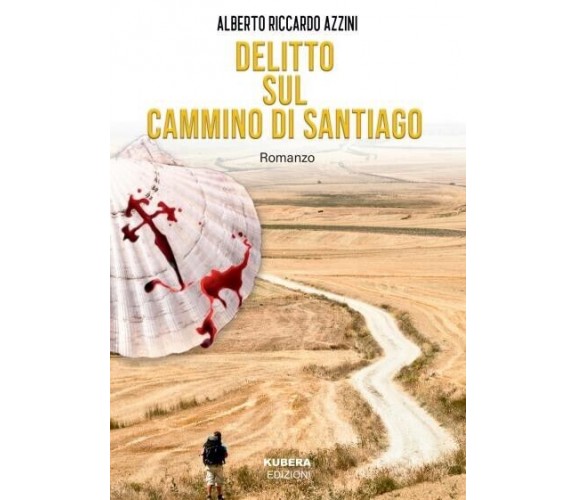 Delitto sul Cammino di Santiago di Alberto Riccardo Azzini, 2022, Kubera Ediz