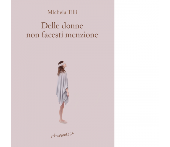 Delle donne non facesti menzione di Michela Tilli - Fernandel, 2023