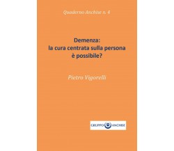 Demenza: la cura centrata sulla persona è possibile? di Pietro Enzo Vigorelli,  