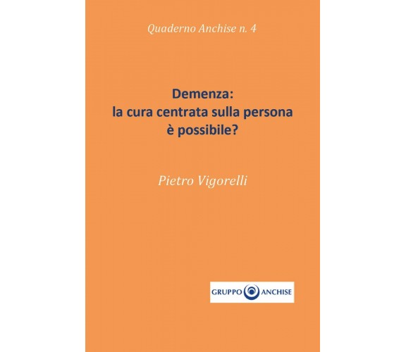 Demenza: la cura centrata sulla persona è possibile? di Pietro Enzo Vigorelli,  