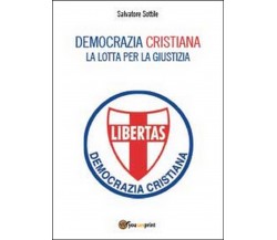 Democrazia Cristiana. Lotta per la giustizia, Salvatore Sottile,  2014