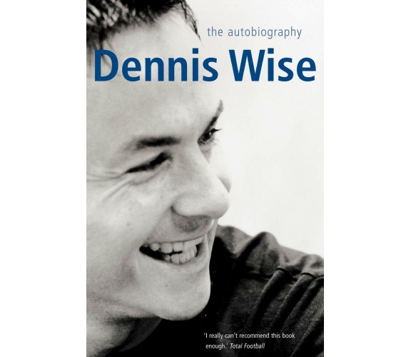 Dennis Wise - Dennis Wise -  Pan Macmillan, 2012