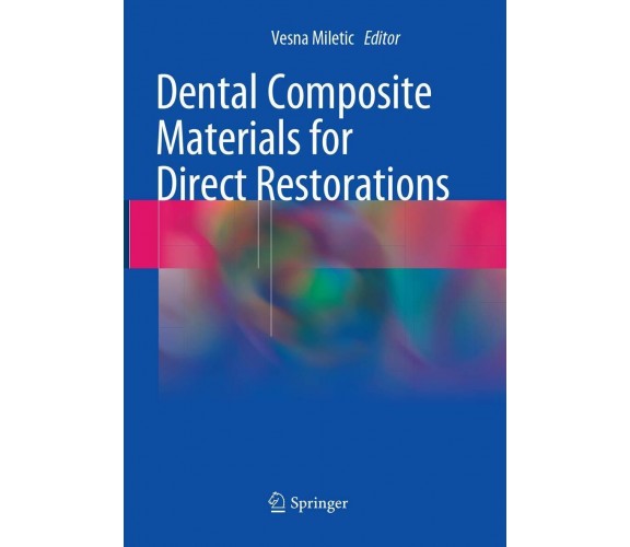 Dental Composite Materials for Direct Restorations - Vesna Miletic-Springer,2018