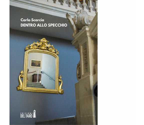 Dentro allo specchio di Scarcia Carlo - Edizioni Del faro, 2019