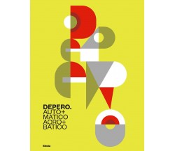 Depero. Automatico, acrobatico. Ediz. illustrata - N. Boschiero - Electa, 2022