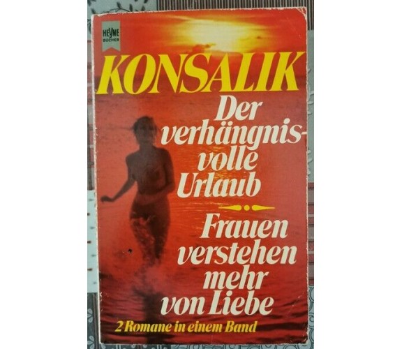 Der verhangnis volle Urlaub - Frauen verstehen mehr von Liebe by Konsalik - ER