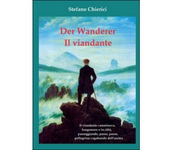 Der wanderer. Il viandante	 di Stefano Chierici,  2014,  Youcanprint