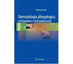 Dermatologia allergologica nel bambino e nell'adolescente - M. Gola - 2011