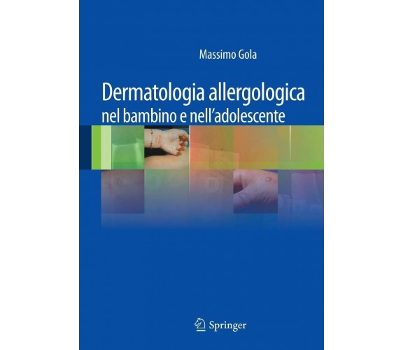 Dermatologia allergologica nel bambino e nell'adolescente - M. Gola - 2011