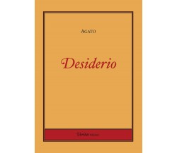 Desiderio di Agato,  2019,  Youcanprint