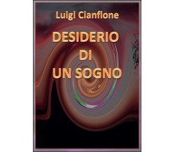 Desiderio di un sogno	 di Luigi Cianflone,  2015,  Youcanprint