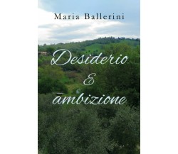 Desiderio e ambizione	 di Maria Ballerini,  2019,  Youcanprint