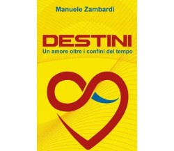 Destini. Un amore oltre i confini del tempo di Manuele Zambardi, 2023, Youcan